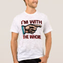 I'm With the Whore t-shirts
