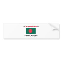 I'm Worshiped In BANGLADESH Bumper Stickers