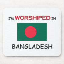 I'm Worshiped In BANGLADESH mousepads by flagshirt I'm Worshiped In BANGLADESH mousepads