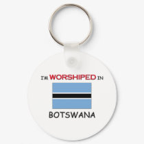 I'm Worshiped In BOTSWANA keychains by flagshirt I'm Worshiped In BOTSWANA keychains