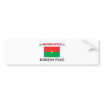I'm Worshiped In BURKINA FASO bumper stickers