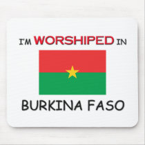I'm Worshiped In BURKINA FASO mousepads
