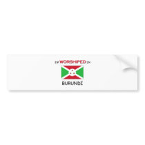 I'm Worshiped In BURUNDI bumper stickers by flagshirt I'm Worshiped In BURUNDI bumper stickers