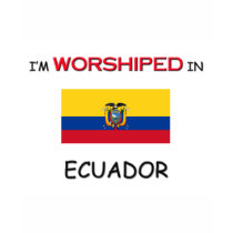 I'm Worshiped In ECUADOR t-shirts by flagshirt I'm Worshiped In ECUADOR t-shirts