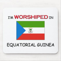 I'm Worshiped In EQUATORIAL GUINEA mousepads by flagshirt I'm Worshiped In EQUATORIAL GUINEA mousepads