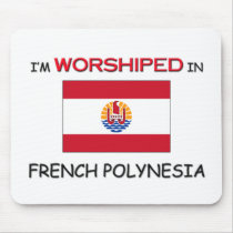 I'm Worshiped In FRENCH POLYNESIA mousepads