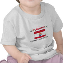 I'm Worshiped In FRENCH POLYNESIA t-shirts