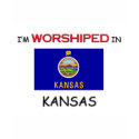 I'm Worshiped In KANSAS t-shirts