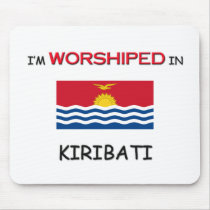 I'm Worshiped In KIRIBATI mousepads
