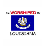 I'm Worshiped In LOUISIANA