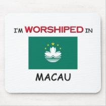 I'm Worshiped In MACAU mousepads by flagshirt I'm Worshiped In MACAU mousepads