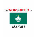 I'm Worshiped In MACAU t-shirts by flagshirt I'm Worshiped In MACAU t-shirts