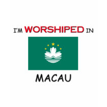 I'm Worshiped In MACAU t-shirts by flagshirt I'm Worshiped In MACAU t-shirts