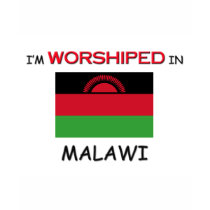 I'm Worshiped In MALAWI t-shirts