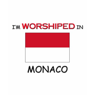 I'm Worshiped In MONACO Shirt by flagshirt