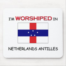 I'm Worshiped In NETHERLANDS ANTILLES mousepads