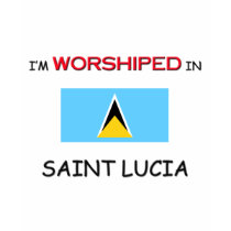I'm Worshiped In SAINT LUCIA t-shirts by flagshirt I'm Worshiped In SAINT LUCIA t-shirts