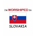 I'm Worshiped In SLOVAKIA t-shirts