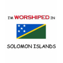 I'm Worshiped In SOLOMON ISLANDS t-shirts