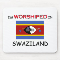 I'm Worshiped In SWAZILAND mousepads by flagshirt I'm Worshiped In SWAZILAND mousepads