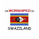 I'm Worshiped In SWAZILAND t-shirts