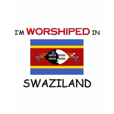 I'm Worshiped In SWAZILAND T-shirt by flagshirt