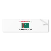 I'm Worshiped In TURKMENISTAN bumper stickers