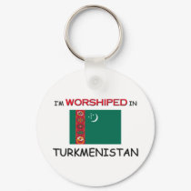 I'm Worshiped In TURKMENISTAN keychains