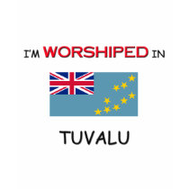 I'm Worshiped In TUVALU t-shirts