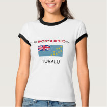I'm Worshiped In TUVALU t-shirts