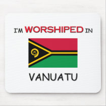 I'm Worshiped In VANUATU mousepads by flagshirt I'm Worshiped In VANUATU mousepads