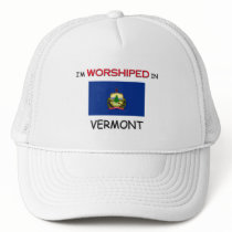 I'm Worshiped In VERMONT hats by flagshirt I'm Worshiped In VERMONT hats