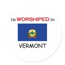 I'm Worshiped In VERMONT stickers by flagshirt I'm Worshiped In VERMONT stickers