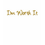 I'm Worth It t-shirt