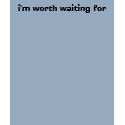 i'm worth waiting for t-shirts