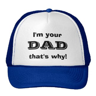 "I'm your DAD that's why!" Hat