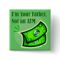 I'm your father, not an ATM. Button