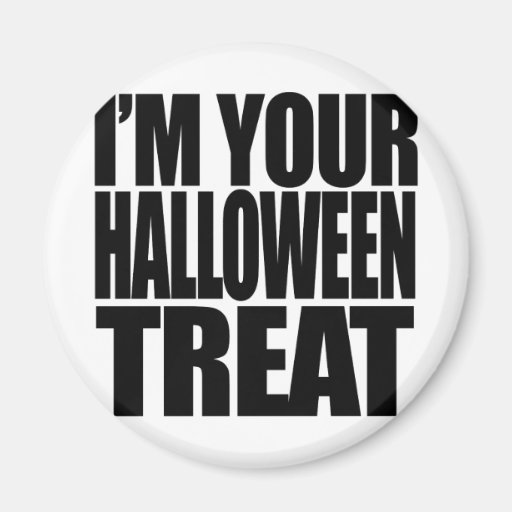 I'm your Halloween Treat Magnet