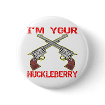 I'm Your Huckleberry 6 Guns Pinback Button