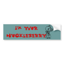 I'M YOUR HUCKLEBERRY bumper stickers by trimnut I'M YOUR HUCKLEBERRY bumper stickers