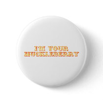 I'm Your Huckleberry Pinback Buttons
