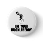 I'm Your Huckleberry Button