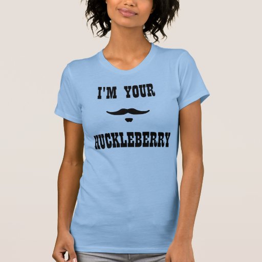 ill be your huckleberry tshirt