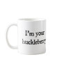 I'm your huckleberry mug