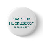 " IM YOUR HUCKLEBERRY", SHOCKNIGHTS.TK PINS