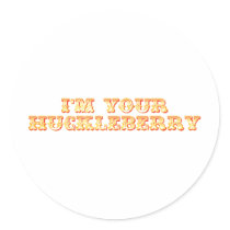 I'm Your Huckleberry Round Sticker