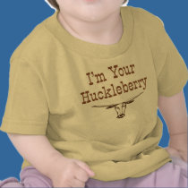 I'm Your Huckleberry t-shirts