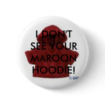 images, I DON'T SEE YOUR MAROON HOODIE! buttons