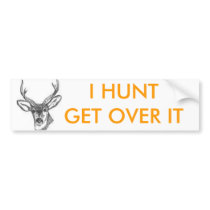images, I HUNT GET OVER IT bumper stickers by toocountry4u55 images, I HUNT GET OVER IT bumper stickers