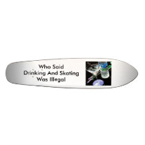 images, Who Said Drinking And Skating Was Illegal Skate Deck